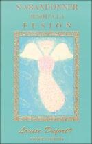 Couverture du livre « Abandonner jusqu'a la fusion (s' .) » de Louise Dufort aux éditions Lakshmi