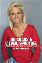 Couverture du livre « Du chaos à l'éveil spirituel ; le parcours d'une renaissance » de Aline Peugeot aux éditions Terre En Ciel