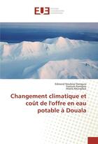 Couverture du livre « Changement climatique et cout de l'offre en eau potable a douala » de Domguia Edmond aux éditions Editions Universitaires Europeennes