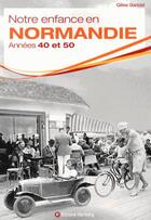 Couverture du livre « Notre enfance en Normandie ; années 1940 et 1950 » de Gilles Garidel aux éditions Wartberg