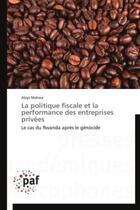 Couverture du livre « La politique fiscale et la performance des entreprises privées ; le cas du Rwanda après le génocide » de Alyos Mahwa aux éditions Presses Academiques Francophones