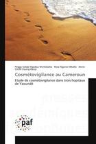 Couverture du livre « Cosmetovigilance au cameroun - etude de cosmetovigilance dans trois hopitaux de yaounde » de Ngadou Ntchobaha aux éditions Editions Universitaires Europeennes