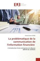 Couverture du livre « La problématique de la communication de l'information financière : L'introduction d'une entreprise à la Bourse (BRVM DE UEMOA) » de Cheick Oumar Guisse aux éditions Editions Universitaires Europeennes