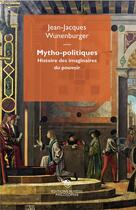 Couverture du livre « Mytho-politiques ; histoire des imaginaires du pouvoir » de Jean-Jacques Wunenburger aux éditions Mimesis