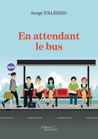 Couverture du livre « En attendant le bus » de Serge D' Alessio aux éditions Baudelaire