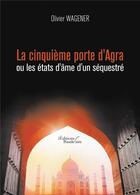 Couverture du livre « La cinquieme porte d'agra ou les etats d'ame d'un sequestre » de Wagener Olivier aux éditions Baudelaire