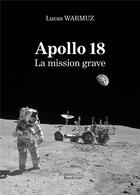 Couverture du livre « Apollo 18 ; la mission grave » de Lucas Warmuz aux éditions Baudelaire