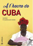 Couverture du livre « À l'heure de Cuba » de Marine Pouleriguen-Henri aux éditions Publishroom