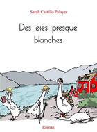 Couverture du livre « Des oies presque blanches » de Castillo Palayer S. aux éditions Librinova