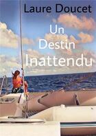 Couverture du livre « Un destin inattendu » de Laure Doucet aux éditions Librinova