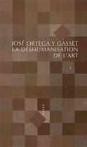 Couverture du livre « La deshumanisation de l'art » de Jose Ortega Y Gasset aux éditions Allia