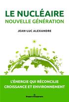 Couverture du livre « Le nucléaire nouvelle génération : L'énergie qui réconcilie croissance et environnement » de Jean-Luc Alexandre aux éditions Hermann