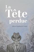 Couverture du livre « La tete perdue » de Lambert-Crusoe A. aux éditions Librinova