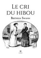 Couverture du livre « Le cri du hibou » de Berthilia Swann aux éditions Le Lys Bleu