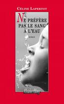 Couverture du livre « Ne préfère pas le sang à l'eau » de Celine Lapertot aux éditions Viviane Hamy