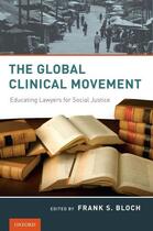 Couverture du livre « The Global Clinical Movement: Educating Lawyers for Social Justice » de Frank S Bloch aux éditions Oxford University Press Usa