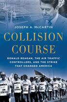 Couverture du livre « Collision Course: Ronald Reagan, the Air Traffic Controllers, and the » de Mccartin Joseph A aux éditions Oxford University Press Usa