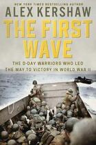 Couverture du livre « The first wave the d-day warriors who led the way to victory in wwii » de Alex Kershaw aux éditions Random House Us