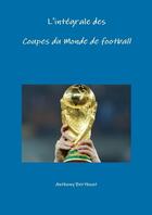 Couverture du livre « L'integrale des coupes du monde de football » de Berthout Anthony aux éditions Lulu