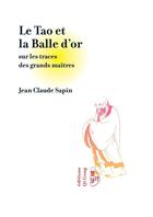 Couverture du livre « Le Tao et la Balle d'or » de Jean-Claude Sapin aux éditions Lulu