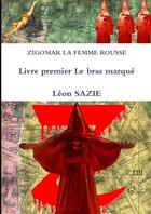 Couverture du livre « Zigomar la femme rousse Tome 1 : le bras marqué » de Leon Sazie aux éditions Lulu