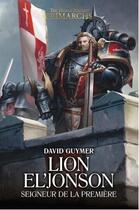 Couverture du livre « Warhammer 40.000 - the Horus Heresy primarchs Tome 13 : lion El' Jonson, seigneur de la Première » de David Guymer aux éditions Black Library