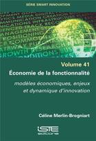 Couverture du livre « Économie de la fonctionnalité : Modèles économiques, enjeux et dynamique d'innovation » de Celine Merlin-Brogniart aux éditions Iste