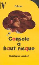 Couverture du livre « Console A Haut Risque » de Lambert-C aux éditions Hachette