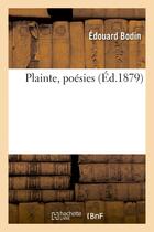 Couverture du livre « Plainte, poesies » de Bodin Edouard aux éditions Hachette Bnf