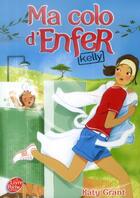 Couverture du livre « Ma colo d'enfer t.1 ; Kelly » de Katy Grant aux éditions Le Livre De Poche Jeunesse