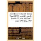 Couverture du livre « Accidents du travail. loi du 9 avril 1898, modifiee par les lois du 22 mars 1902 et 31 mars 1905 - e » de  aux éditions Hachette Bnf