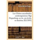 Couverture du livre « Les Gloires sacerdotales contemporaines Mgr Dupanloup, sa vie, ses écrits, sa doctrine » de Pages Pierre-Michel aux éditions Hachette Bnf