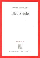 Couverture du livre « Bleu siecle » de Daniel De Roulet aux éditions Seuil