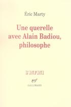 Couverture du livre « Une querelle avec alain badiou, philosophe » de Eric Marty aux éditions Gallimard