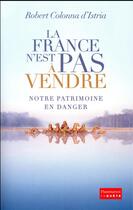 Couverture du livre « La France n'est pas à vendre ; notre patrimoine en danger » de Colonna D'Istria Rob aux éditions Flammarion