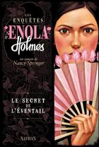 Couverture du livre « Les enquêtes d'Enola Holmes t.4 ; le secret de l'éventail » de Nancy Springer aux éditions Nathan