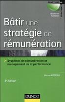 Couverture du livre « Batir une stratégie de rémunération (3e édition) » de Bernard Roman aux éditions Dunod