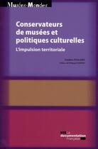 Couverture du livre « Conservateurs de musées et politiques culturelles ; l'impulsion territoriale » de  aux éditions Documentation Francaise