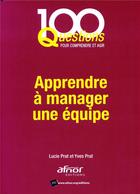 Couverture du livre « Apprendre à manager une équipe » de Lucie Prat et Yves Prat aux éditions Afnor