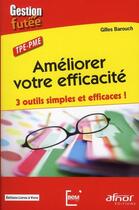 Couverture du livre « Améliorer votre efficacité ; 3 outils simples et efficaces ! » de Gilles Barouch aux éditions Afnor Editions