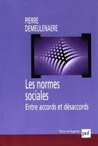 Couverture du livre « Les normes sociales ; entre accords et désaccords » de Pierre Demeulenaere aux éditions Puf