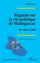 Couverture du livre « Regards sur la vie politique de Madagascar : de 1960 à 2020 » de Andre Rasolo aux éditions L'harmattan