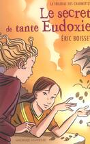 Couverture du livre « La trilogie des Charmettes Tome 1 : le secret de tante Eudoxie » de Eric Boisset aux éditions Magnard