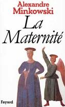 Couverture du livre « La Maternité » de Alexandre Minkowski aux éditions Fayard