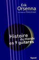 Couverture du livre « Histoire du monde en 9 guitares » de Erik Orsenna et Thierry Arnoult aux éditions Fayard