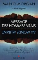 Couverture du livre « Message des hommes vrais au monde mutant (2e édition) » de Marlo Morgan aux éditions Albin Michel
