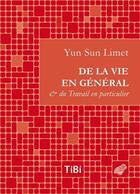 Couverture du livre « De la vie en général & du travail en particulier » de Yun Sun Limet aux éditions Belles Lettres