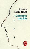 Couverture du livre « L'homme mouillé » de Antoine Senanque aux éditions Le Livre De Poche