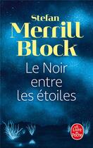 Couverture du livre « Le noir entre les étoiles » de Stefan Merrill Block aux éditions Le Livre De Poche