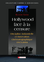 Couverture du livre « Hollywood face a la censure ; discipline et innovation cinematographique - 1915-2004 » de Olivier Caira aux éditions Cnrs Ditions Via Openedition